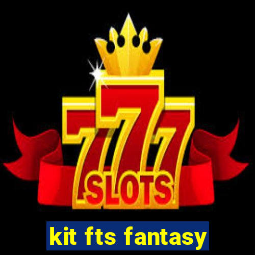 kit fts fantasy